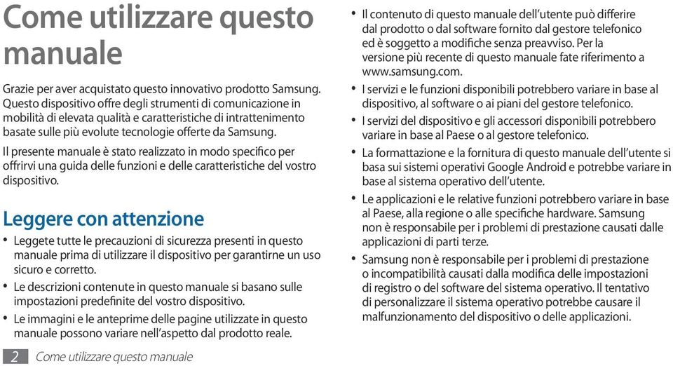 Il presente manuale è stato realizzato in modo specifico per offrirvi una guida delle funzioni e delle caratteristiche del vostro dispositivo.