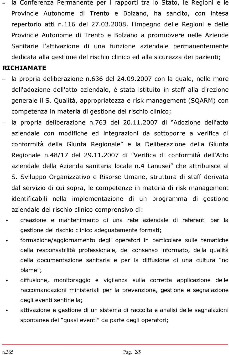 rischio clinico ed alla sicurezza dei pazienti; RICHIAMATE la propria deliberazione n.636 del 24.09.