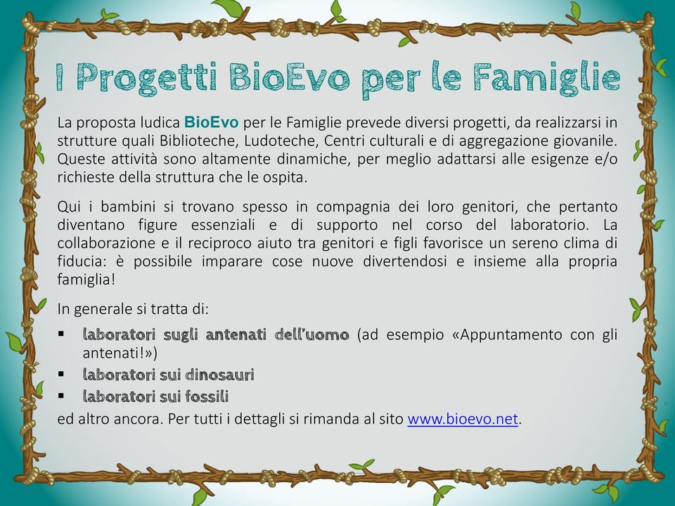 Qui i bambini si trovano spesso in compagnia dei loro genitori, che pertanto diventano figure essenziali e di supporto nel corso del laboratorio.