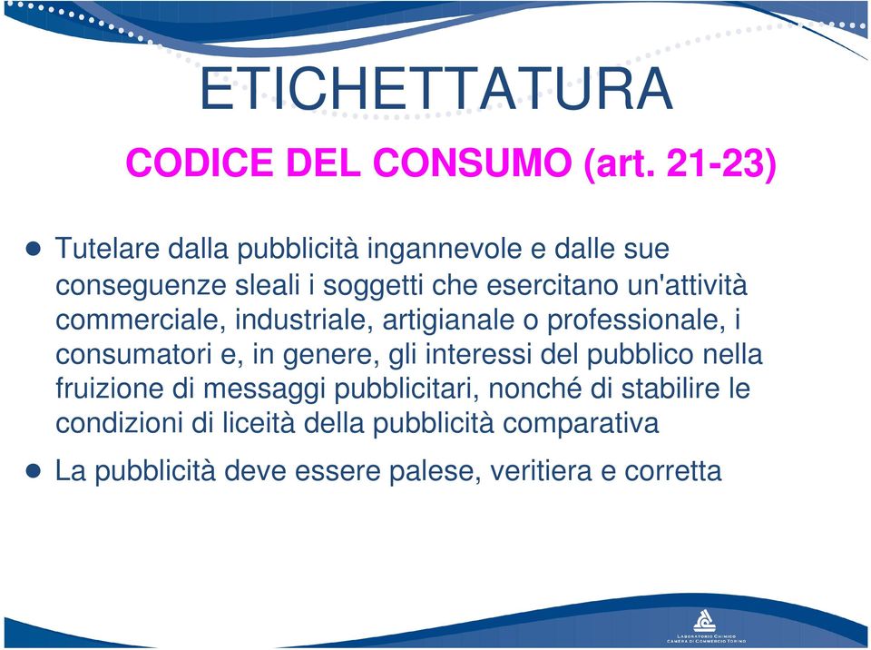 un'attività commerciale, industriale, artigianale o professionale, i consumatori e, in genere, gli