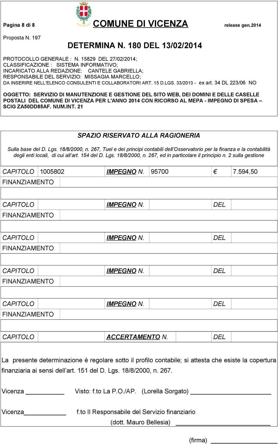 2 sulla gestione CAPITOLO 1005802 IMPEGNO N. 95700 7.594,50 CAPITOLO IMPEGNO N. DEL CAPITOLO IMPEGNO N. DEL CAPITOLO IMPEGNO N. DEL CAPITOLO IMPEGNO N. DEL CAPITOLO ACCERTAMENTO N.