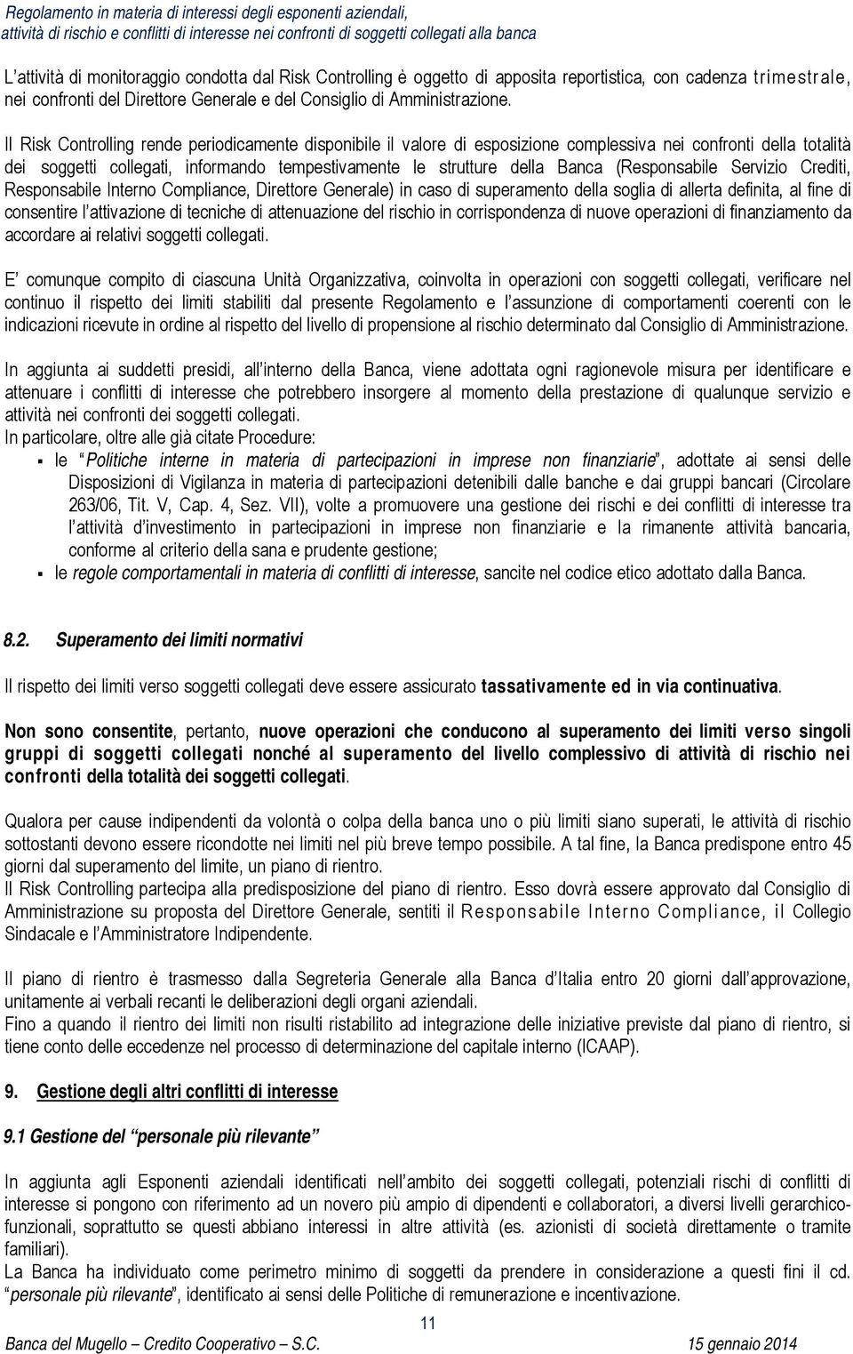 (Responsabile Servizio Crediti, Responsabile Interno Compliance, Direttore Generale) in caso di superamento della soglia di allerta definita, al fine di consentire l attivazione di tecniche di