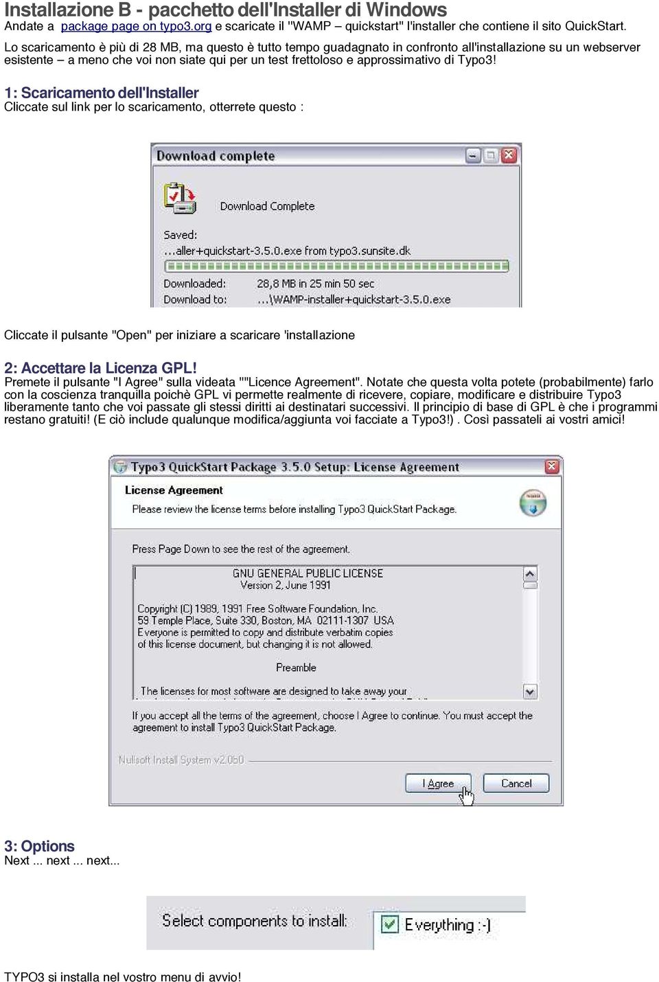 Typo3! 1: Scaricamento dell'installer Cliccate sul link per lo scaricamento, otterrete questo : Cliccate il pulsante ''Open'' per iniziare a scaricare 'installazione 2: Accettare la Licenza GPL!