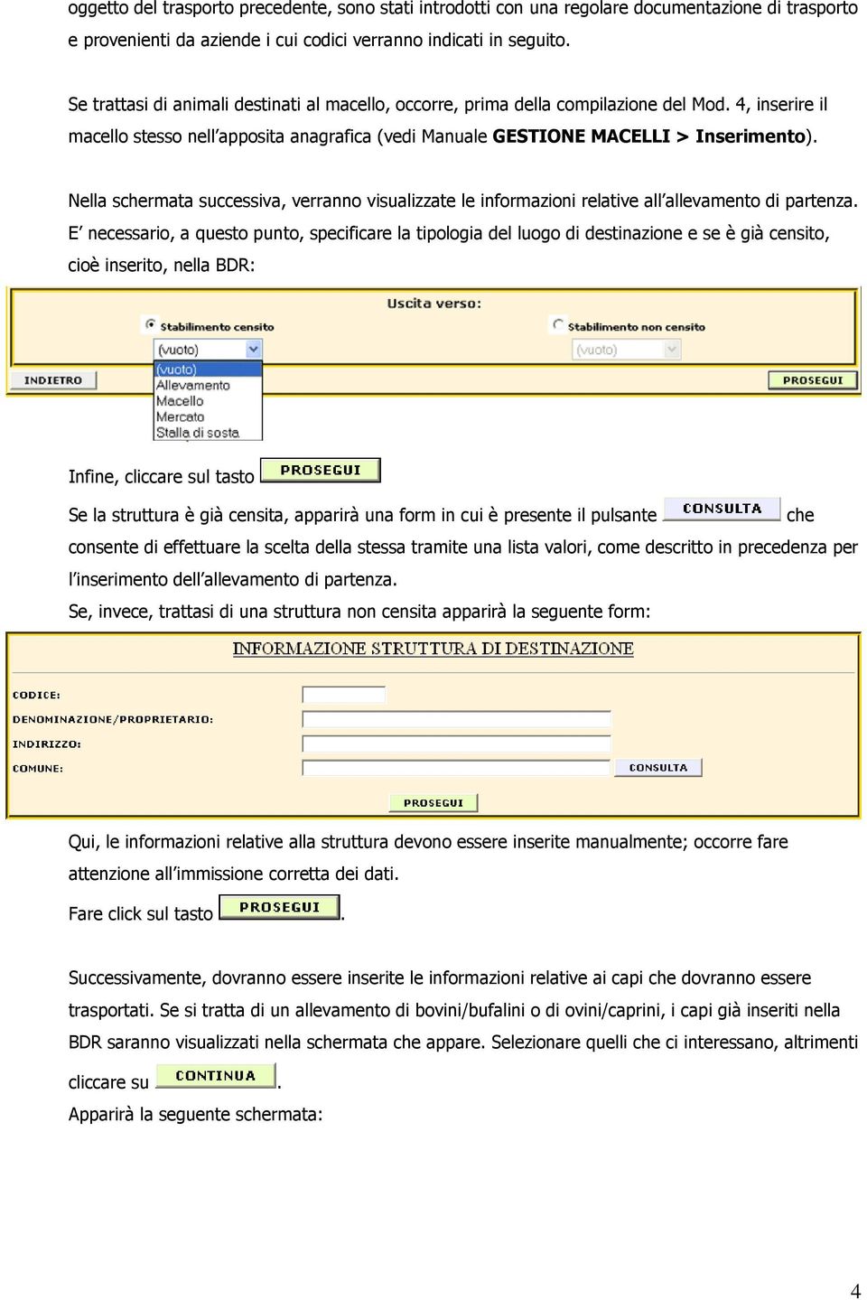 Nella schermata successiva, verranno visualizzate le informazioni relative all allevamento di partenza.