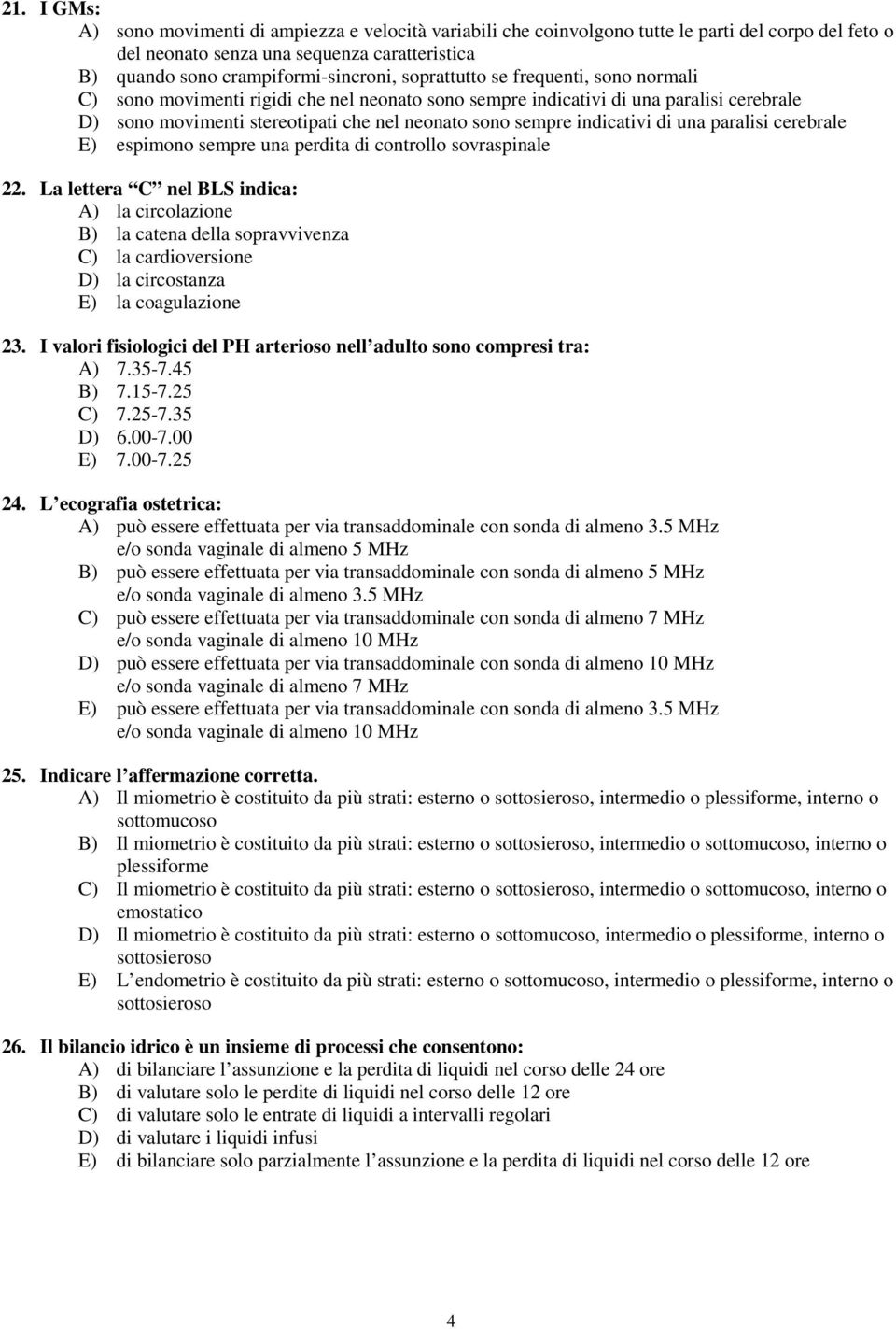 di una paralisi cerebrale E) espimono sempre una perdita di controllo sovraspinale 22.