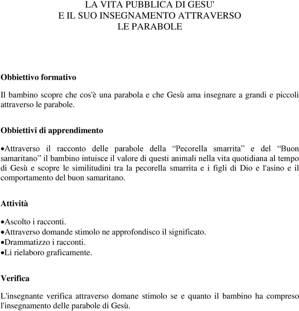 tempo di Gesù e scopre le similitudini tra la pecorella smarrita e i figli di Dio e l'asino e il comportamento del buon samaritano. Ascolto i racconti.