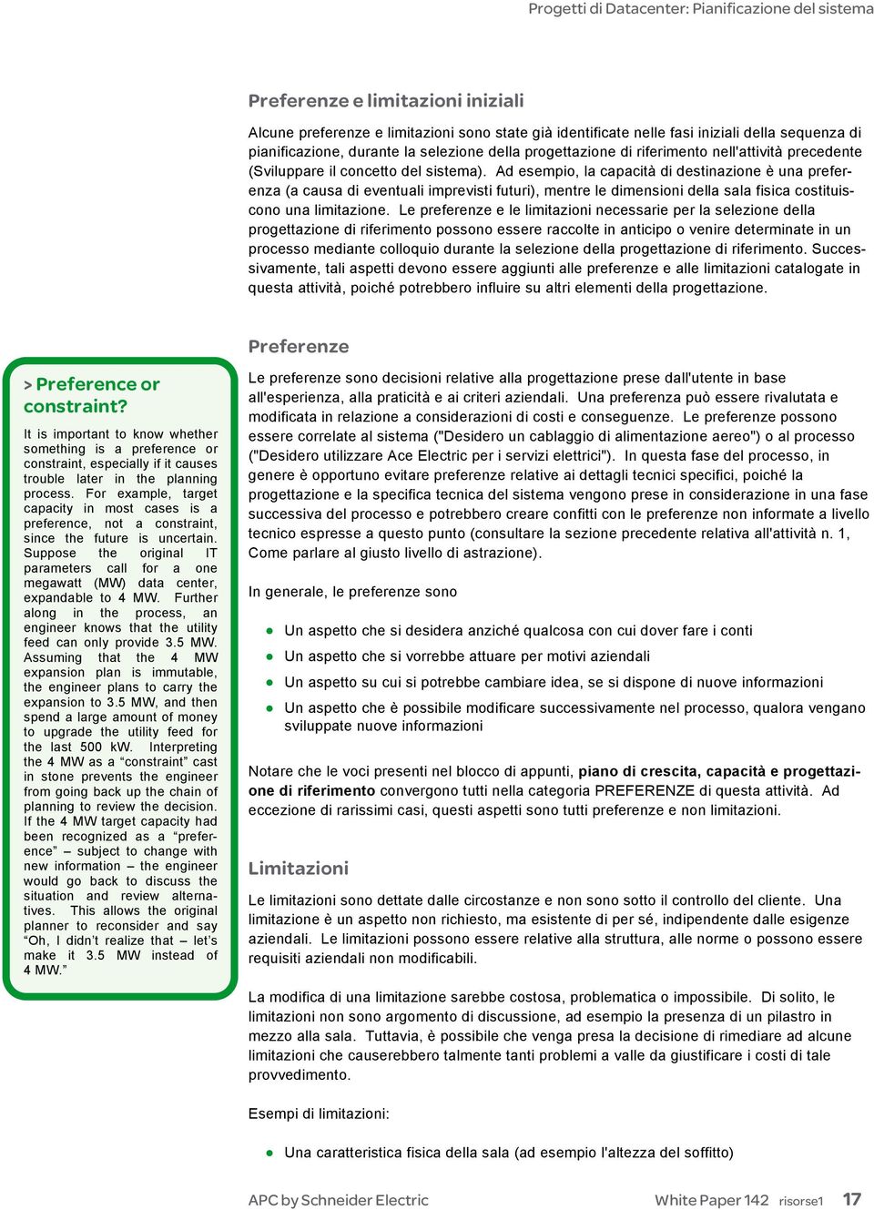 Ad esempio, la capacità di destinazione è una preferenza (a causa di eventuali imprevisti futuri), mentre le dimensioni della sala fisica costituiscono una limitazione.