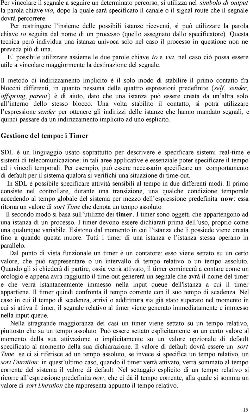 Questa tecnica però individua una istanza univoca solo nel caso il processo in questione non ne preveda più di una.