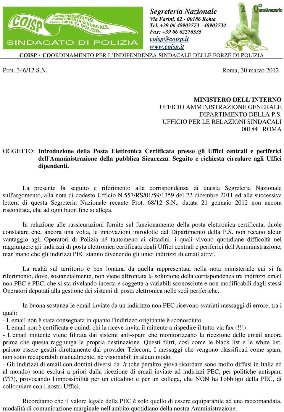 Seguito e richiesta circolare agli Uffici dipendenti. La presente fa seguito e riferimento alla corrispondenza di questa Segreteria Nazionale sull'argomento, alla nota di codesto Ufficio N.