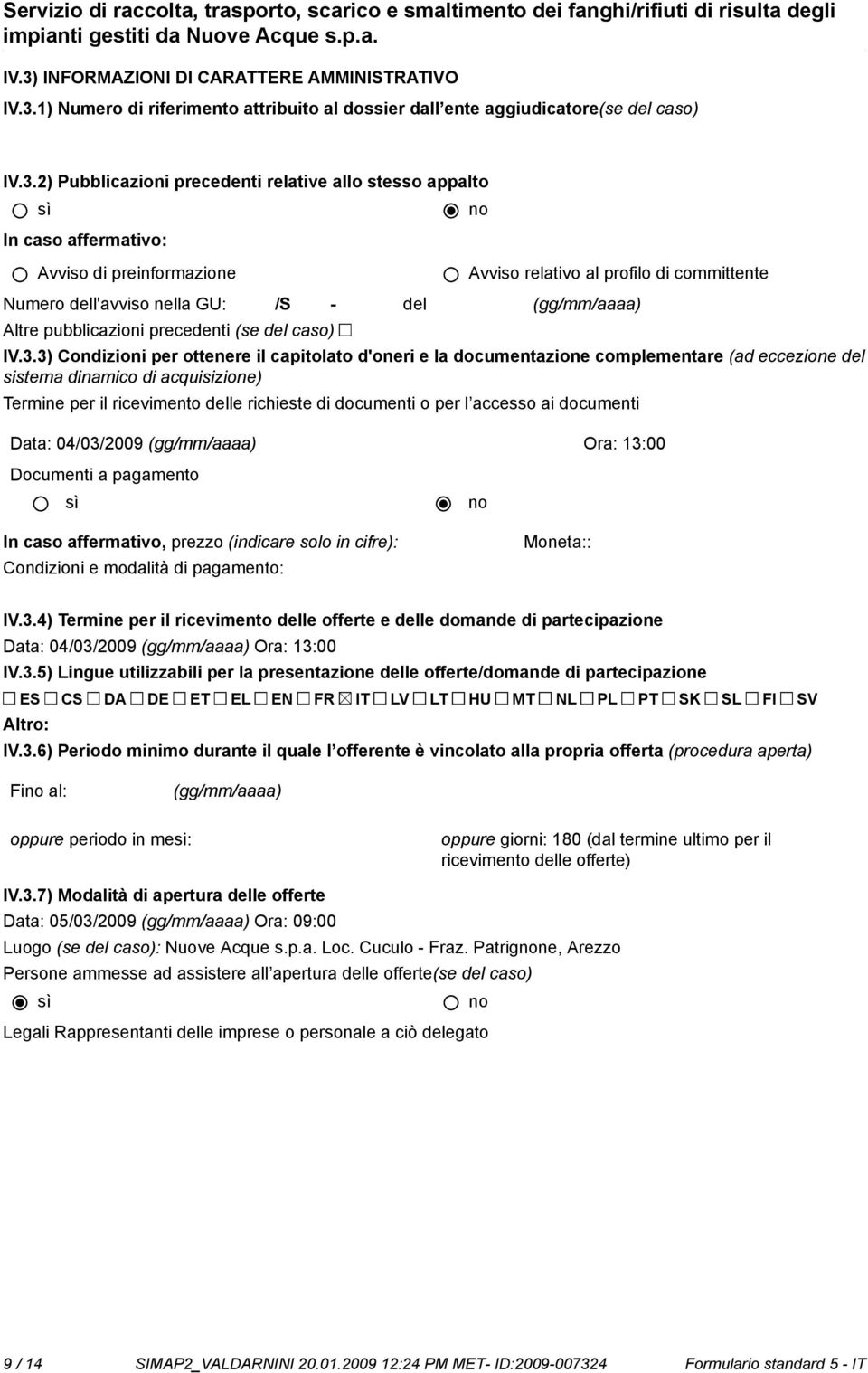 3) Condizioni per ottenere il capitolato d'oneri e la documentazione complementare (ad eccezione del sistema dinamico di acquisizione) Termine per il ricevimento delle richieste di documenti o per l