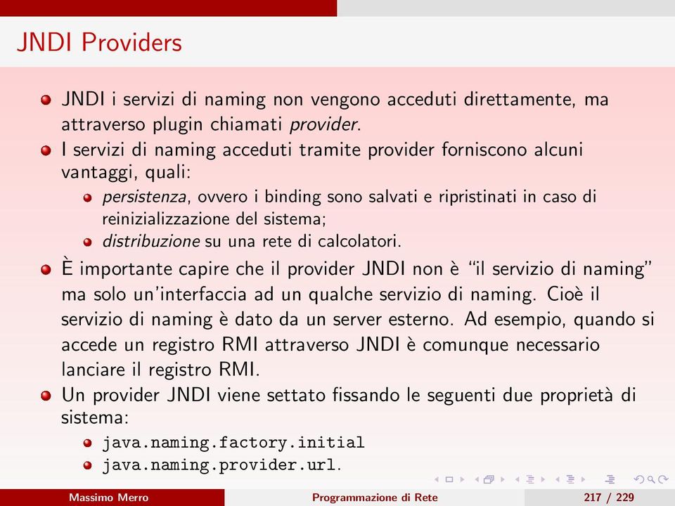 una rete di calcolatori. È importante capire che il provider JNDI non è il servizio di naming ma solo un interfaccia ad un qualche servizio di naming.