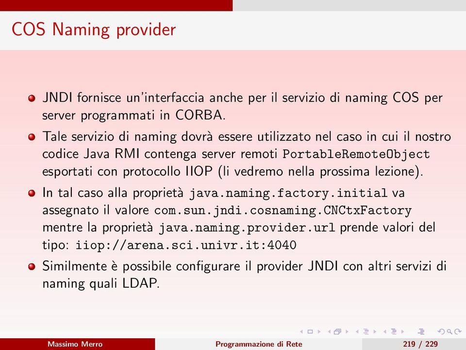 vedremo nella prossima lezione). In tal caso alla proprietà java.naming.factory.initial va assegnato il valore com.sun.jndi.cosnaming.