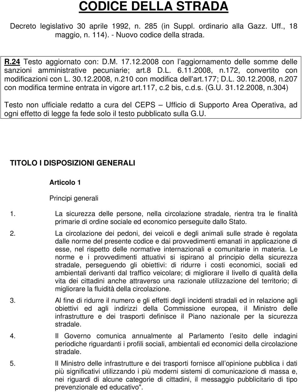 117, c.2 bis, c.d.s. (G.U. 31.12.2008, n.304) Testo non ufficiale redatto a cura del CEPS Ufficio di Supporto Area Operativa, ad ogni effetto di legge fa fede solo il testo pubblicato sulla G.U. TITOLO I DISPOSIZIONI GENERALI Articolo 1 Principi generali 1.