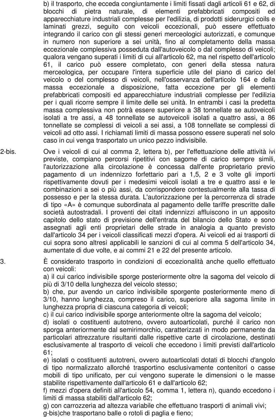 l'edilizia, di prodotti siderurgici coils e laminati grezzi, seguito con veicoli eccezionali, può essere effettuato integrando il carico con gli stessi generi merceologici autorizzati, e comunque in