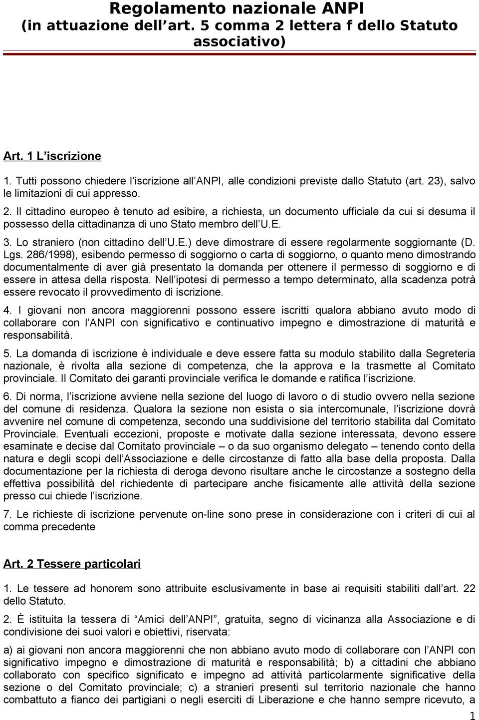 ), salvo le limitazioni di cui appresso. 2. Il cittadino europeo è tenuto ad esibire, a richiesta, un documento ufficiale da cui si desuma il possesso della cittadinanza di uno Stato membro dell U.E.