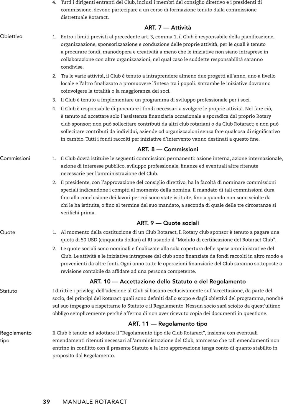 ART. 7 Attività 1. Entro i limiti previsti al precedente art.