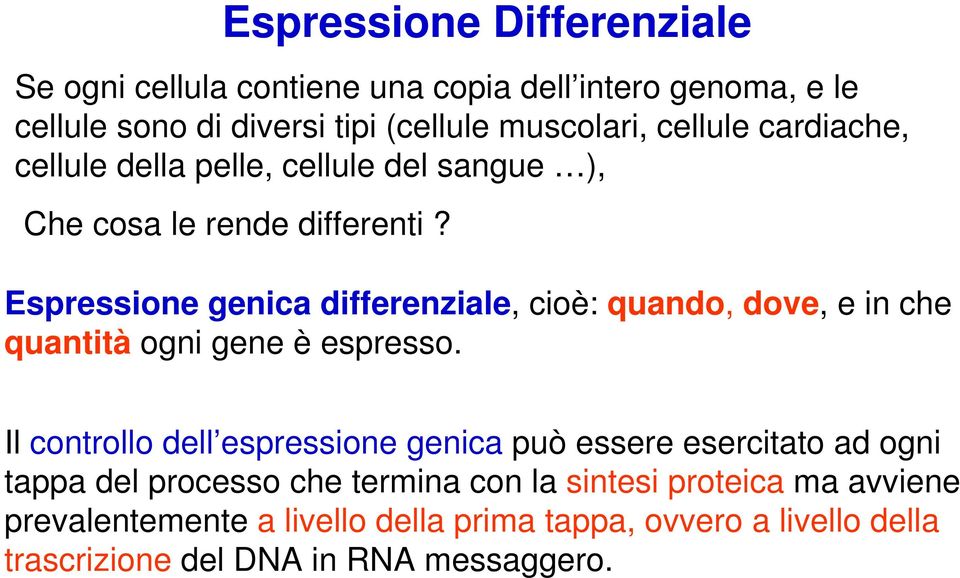 Espressione genica differenziale, cioè: quando, dove, e in che quantità ogni gene è espresso.