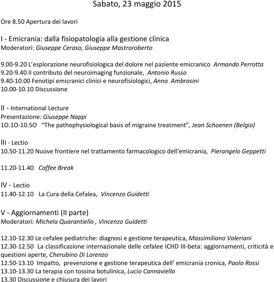 00 Fenotipi emicranici clinici e neurofisiologici, Anna Ambrosini 10.00-10.10 Discussione II - International Lecture Presentazione: Giuseppe Nappi 1O.1O- 10.