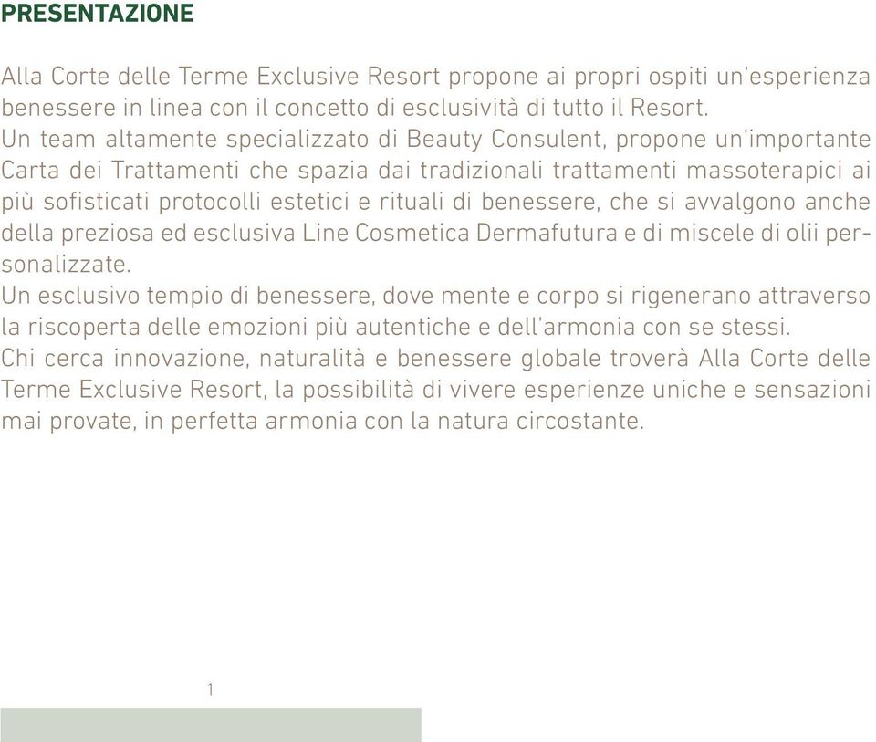 di benessere, che si avvalgono anche della preziosa ed esclusiva Line Cosmetica Dermafutura e di miscele di olii personalizzate.