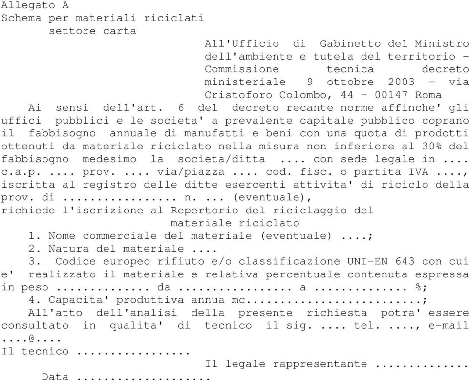 6 del decreto recante norme affinche' gli uffici pubblici e le societa' a prevalente capitale pubblico coprano il fabbisogno annuale di manufatti e beni con una quota di prodotti ottenuti da