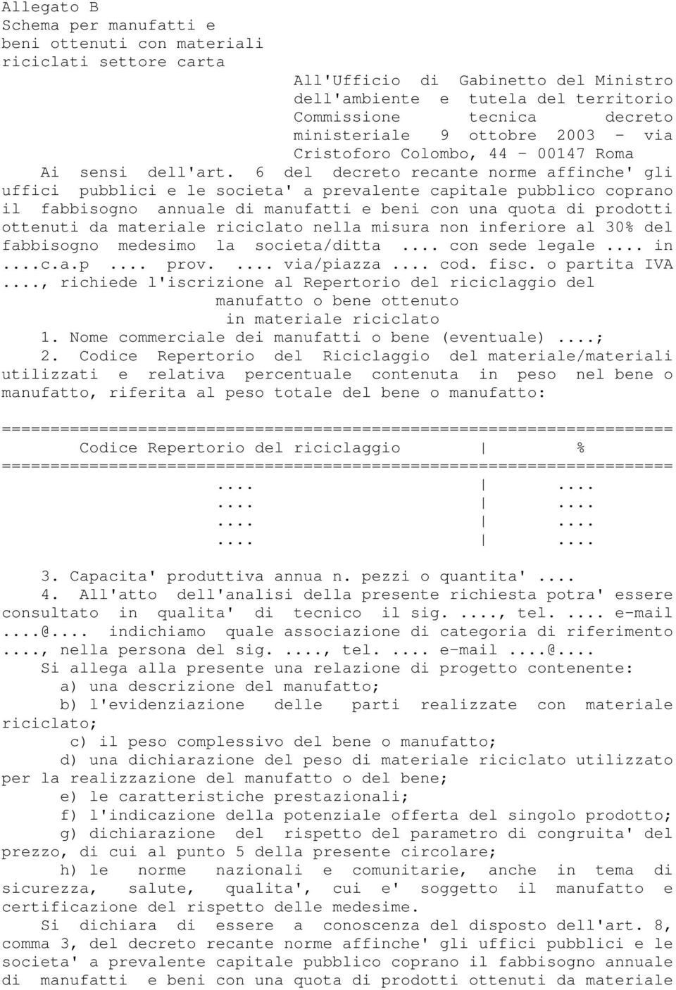 6 del decreto recante norme affinche' gli uffici pubblici e le societa' a prevalente capitale pubblico coprano il fabbisogno annuale di manufatti e beni con una quota di prodotti ottenuti da