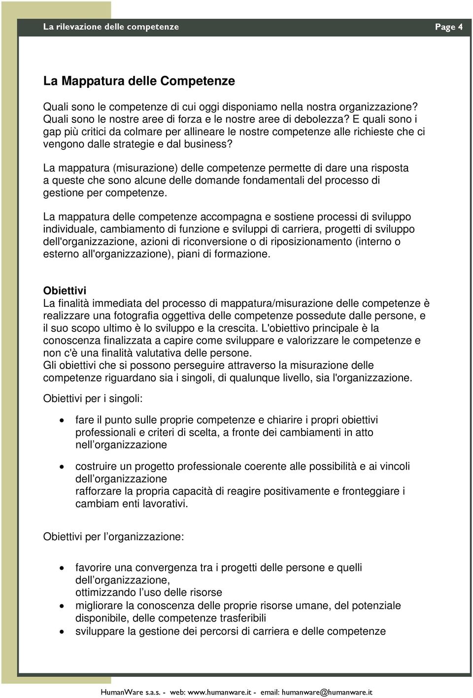 E quali sono i gap più critici da colmare per allineare le nostre competenze alle richieste che ci vengono dalle strategie e dal business?