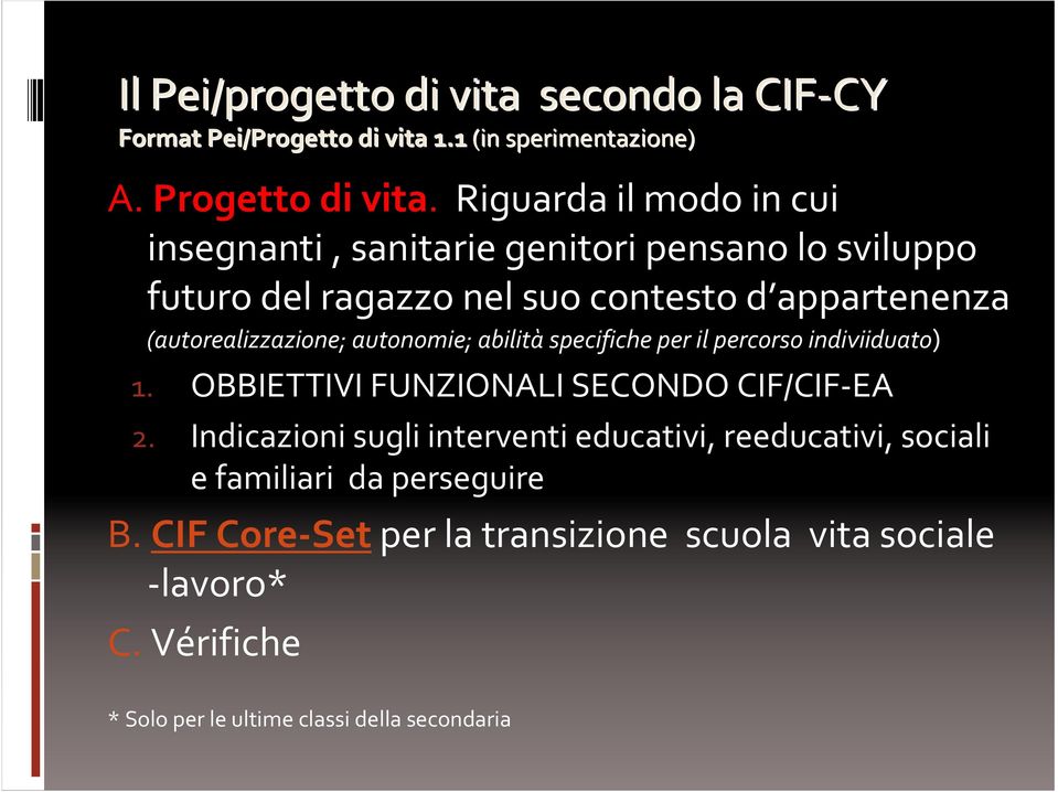 (autorealizzazione; autonomie; abilitàspecifiche per il percorso indiviiduato) 1. OBBIETTIVI FUNZIONALI SECONDO CIF/CIF-EA 2.