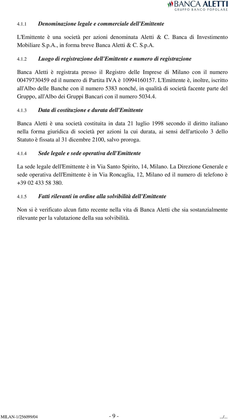 10994160157. L'Emittente è, inoltre, iscritto all'albo delle Banche con il numero 5383 nonché, in qualità di società facente parte del Gruppo, all'albo dei Gruppi Bancari con il numero 5034.4. 4.1.3