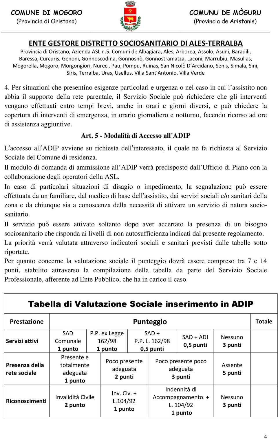 aggiuntive. Art. 5 - Modalità di Accesso all'adip L accesso all ADIP avviene su richiesta dell interessato, il quale ne fa richiesta al Servizio Sociale del Comune di residenza.