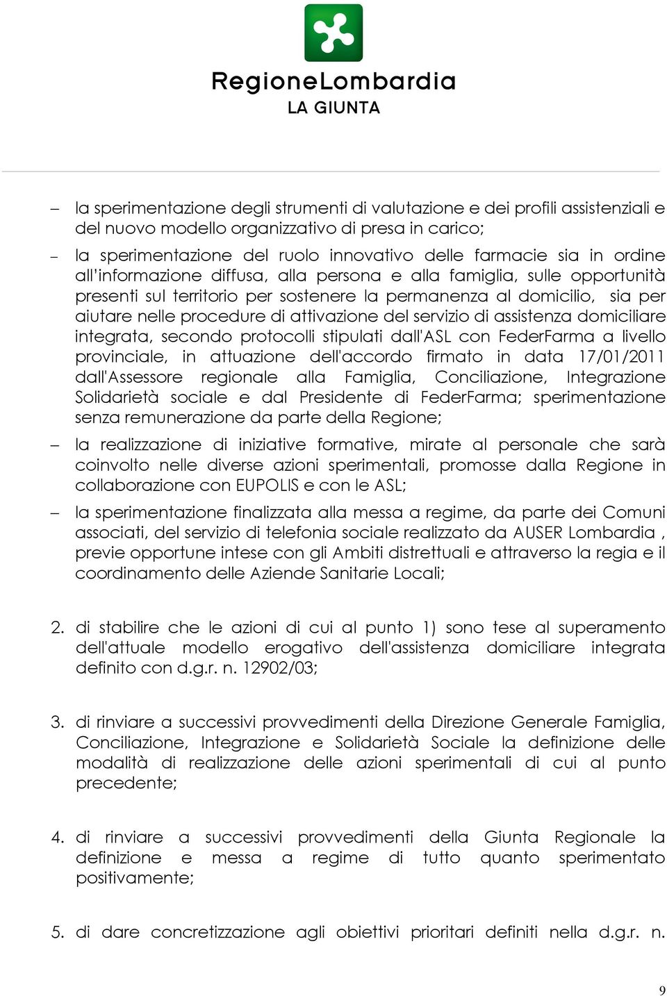servizio di assistenza domiciliare integrata, secondo protocolli stipulati dall'asl con FederFarma a livello provinciale, in attuazione dell'accordo firmato in data 17/01/2011 dall'assessore