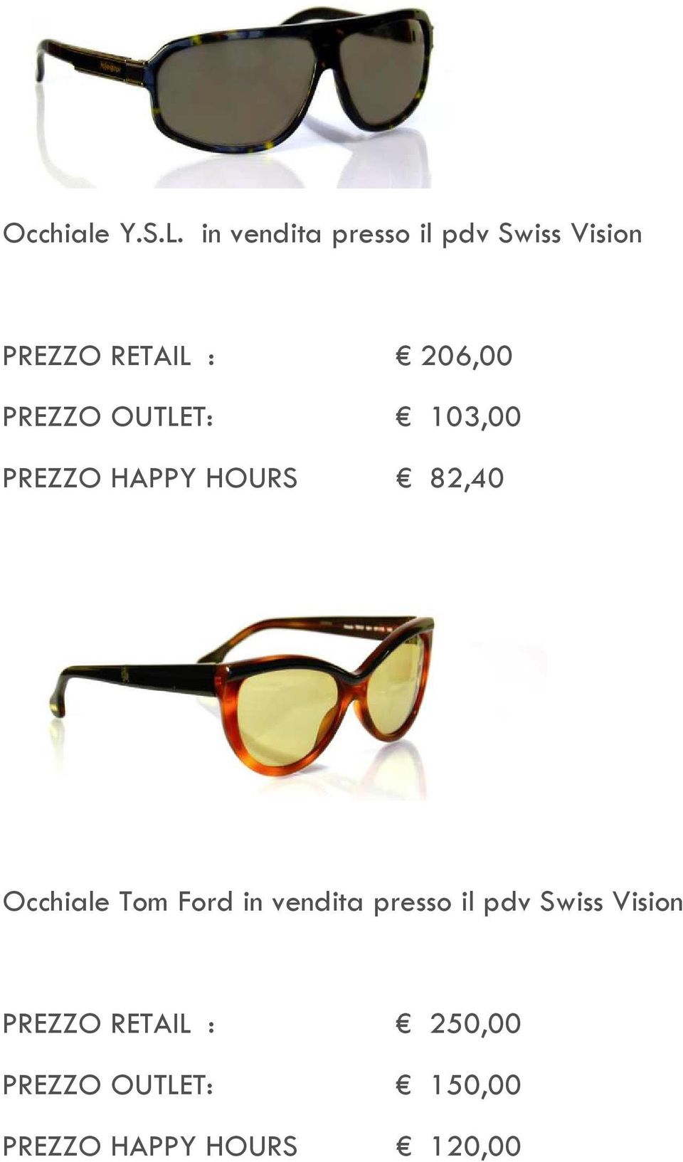 PREZZO OUTLET: 103,00 PREZZO HAPPY HOURS 82,40 Occhiale Tom