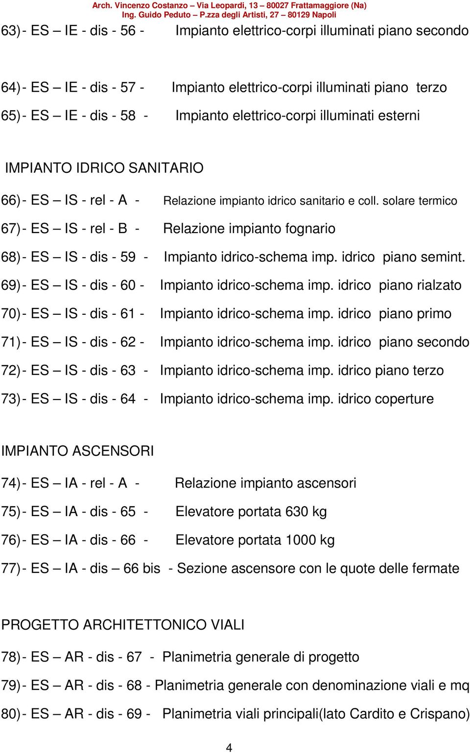 solare termico 67) - ES IS - rel - B - Relazione impianto fognario 68) - ES IS - dis - 59 - Impianto idrico-schema imp. idrico piano semint. 69) - ES IS - dis - 60 - Impianto idrico-schema imp.