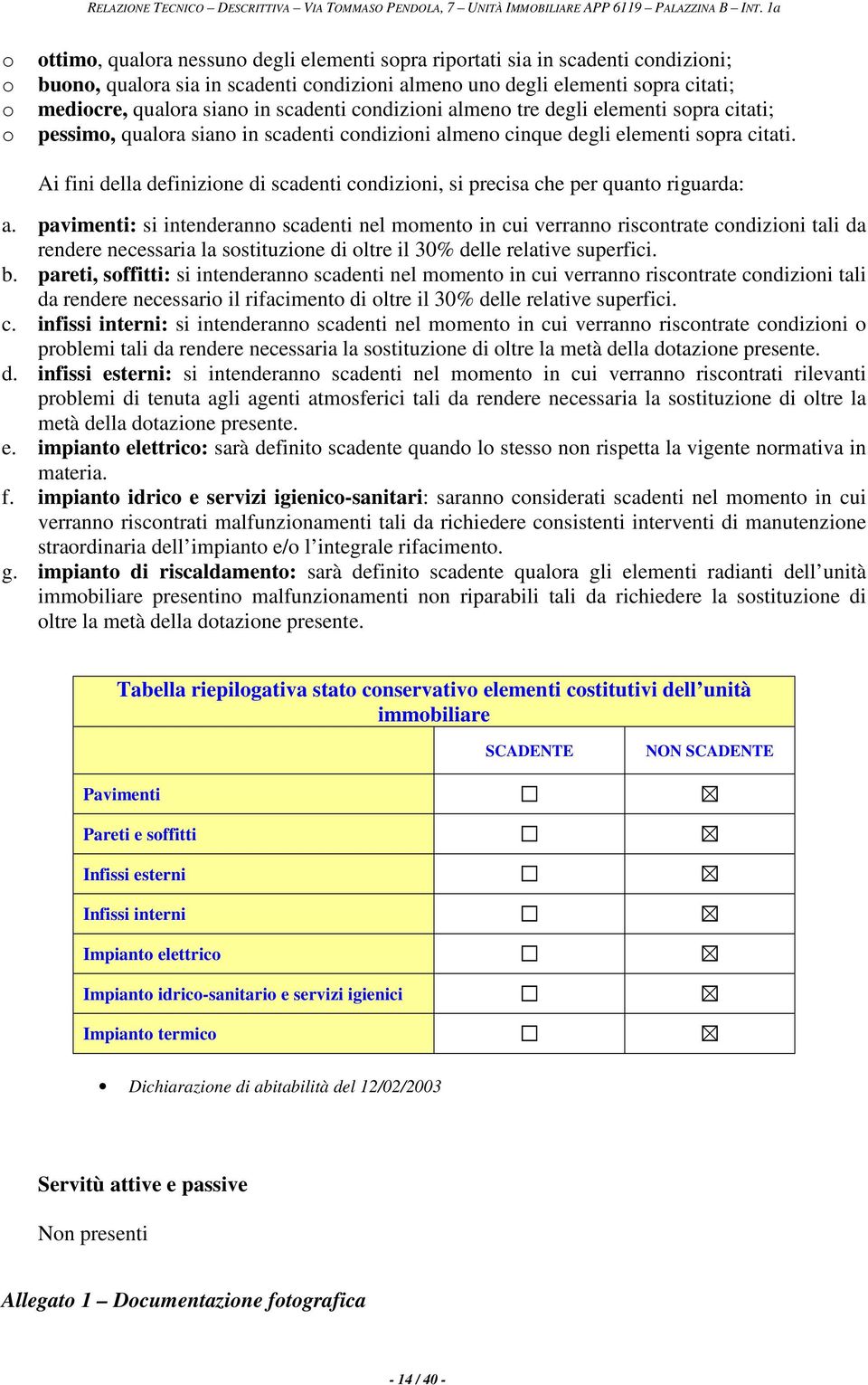 Ai fini della definizione di scadenti condizioni, si precisa che per quanto riguarda: a.