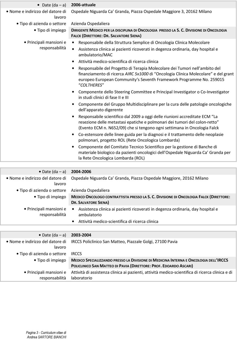 SALVATORE SIENA) Responsabile della Struttura Semplice di Oncologia Clinica Molecolare ambulatorio/mac Responsabile del Progetto di Terapia Molecolare dei Tumori nell ambito del finanziamento di