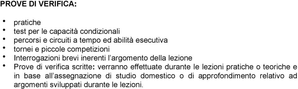 Prove di verifica scritte: verranno effettuate durante le lezioni pratiche o teoriche e in base all