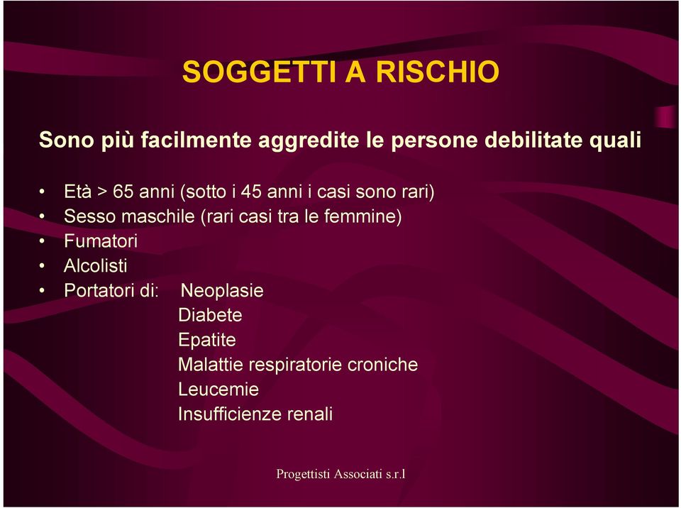 (rari casi tra le femmine) Fumatori Alcolisti Portatori di: Neoplasie