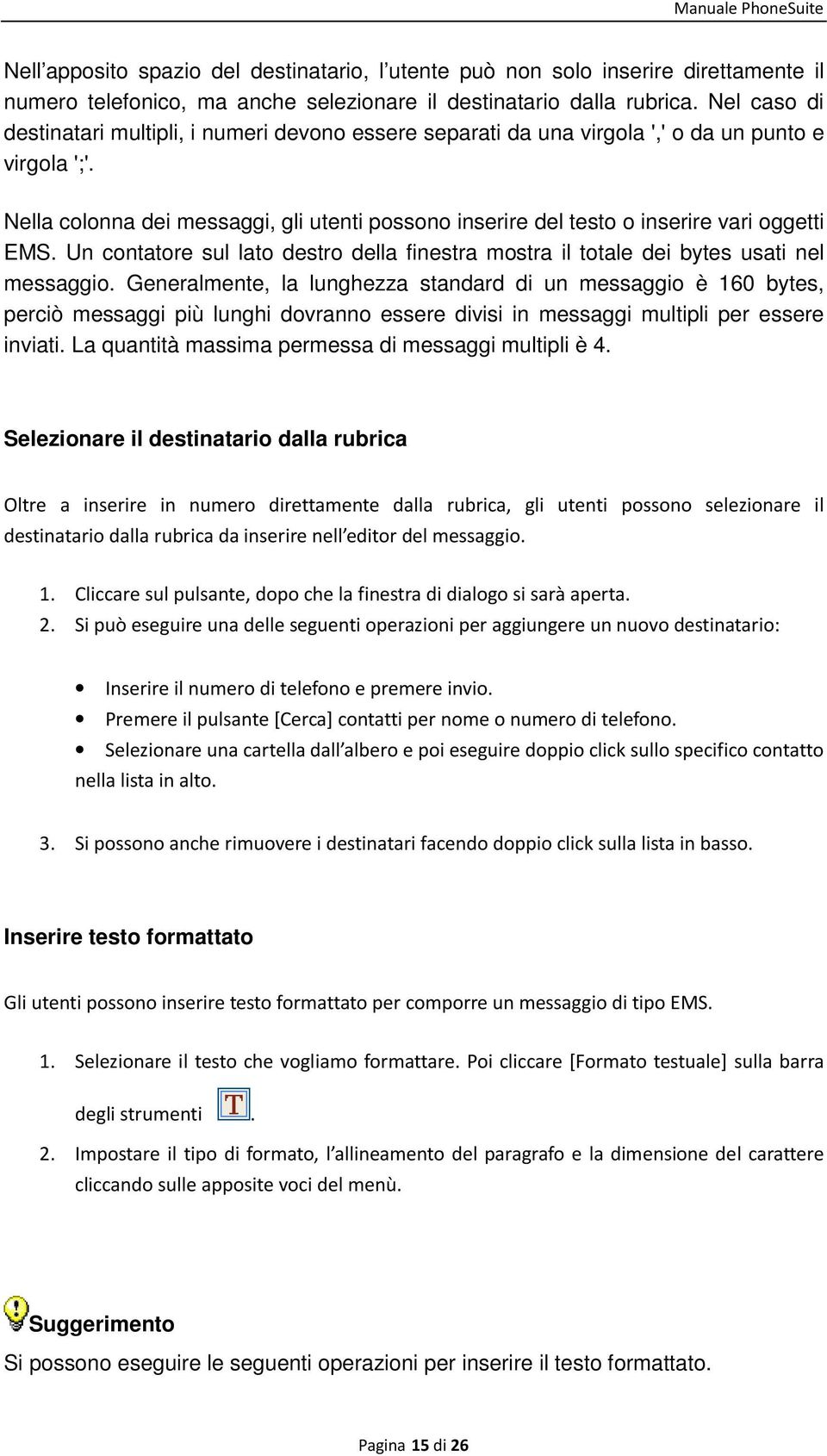 Nella colonna dei messaggi, gli utenti possono inserire del testo o inserire vari oggetti EMS. Un contatore sul lato destro della finestra mostra il totale dei bytes usati nel messaggio.