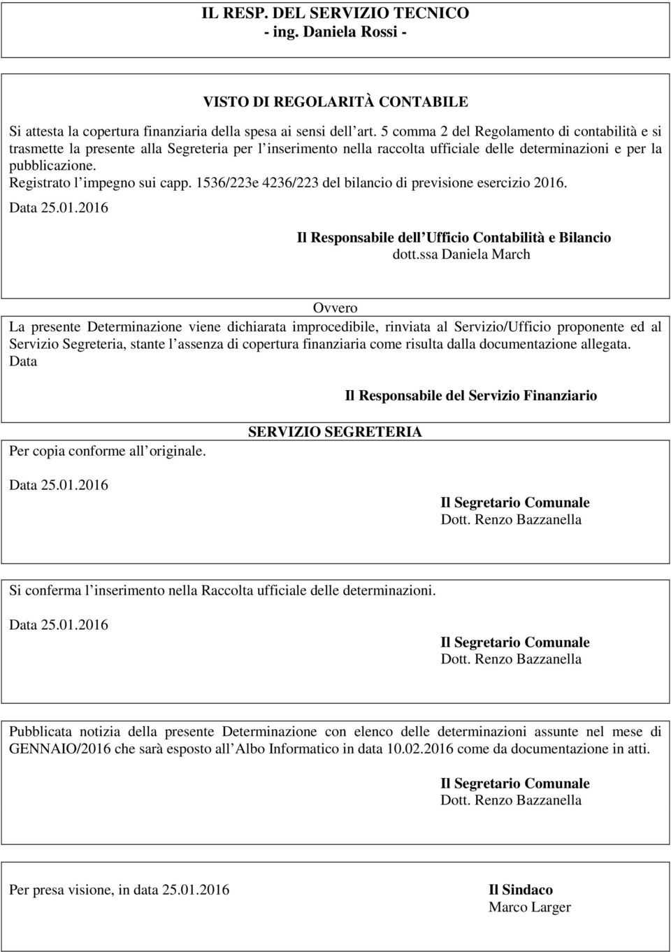 Registrato l impegno sui capp. 1536/223e 4236/223 del bilancio di previsione esercizio 2016. Il Responsabile dell Ufficio Contabilità e Bilancio dott.