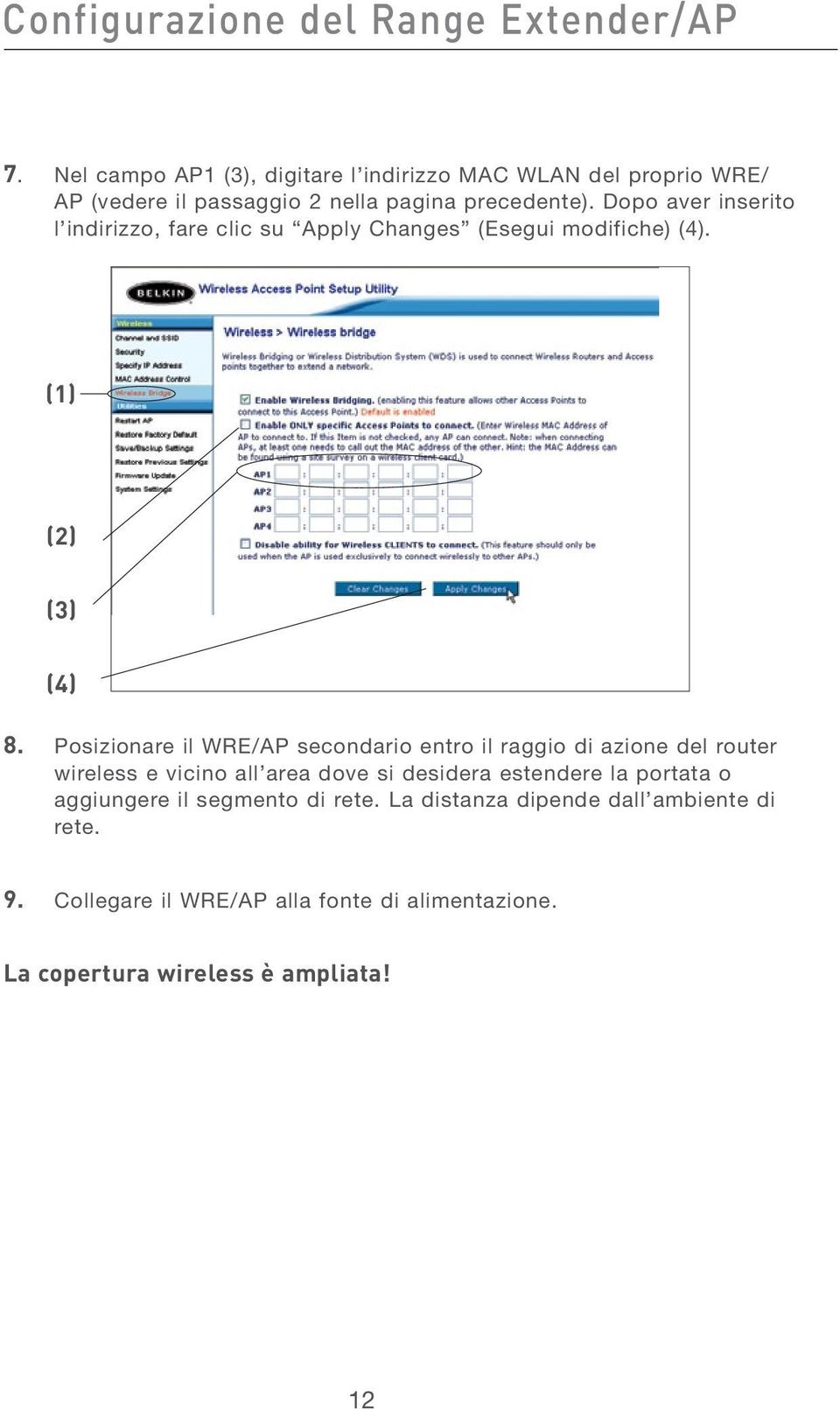 Dopo aver inserito l indirizzo, fare clic su Apply Changes (Esegui modifiche) (4). (1) (2) (3) (4) 8.