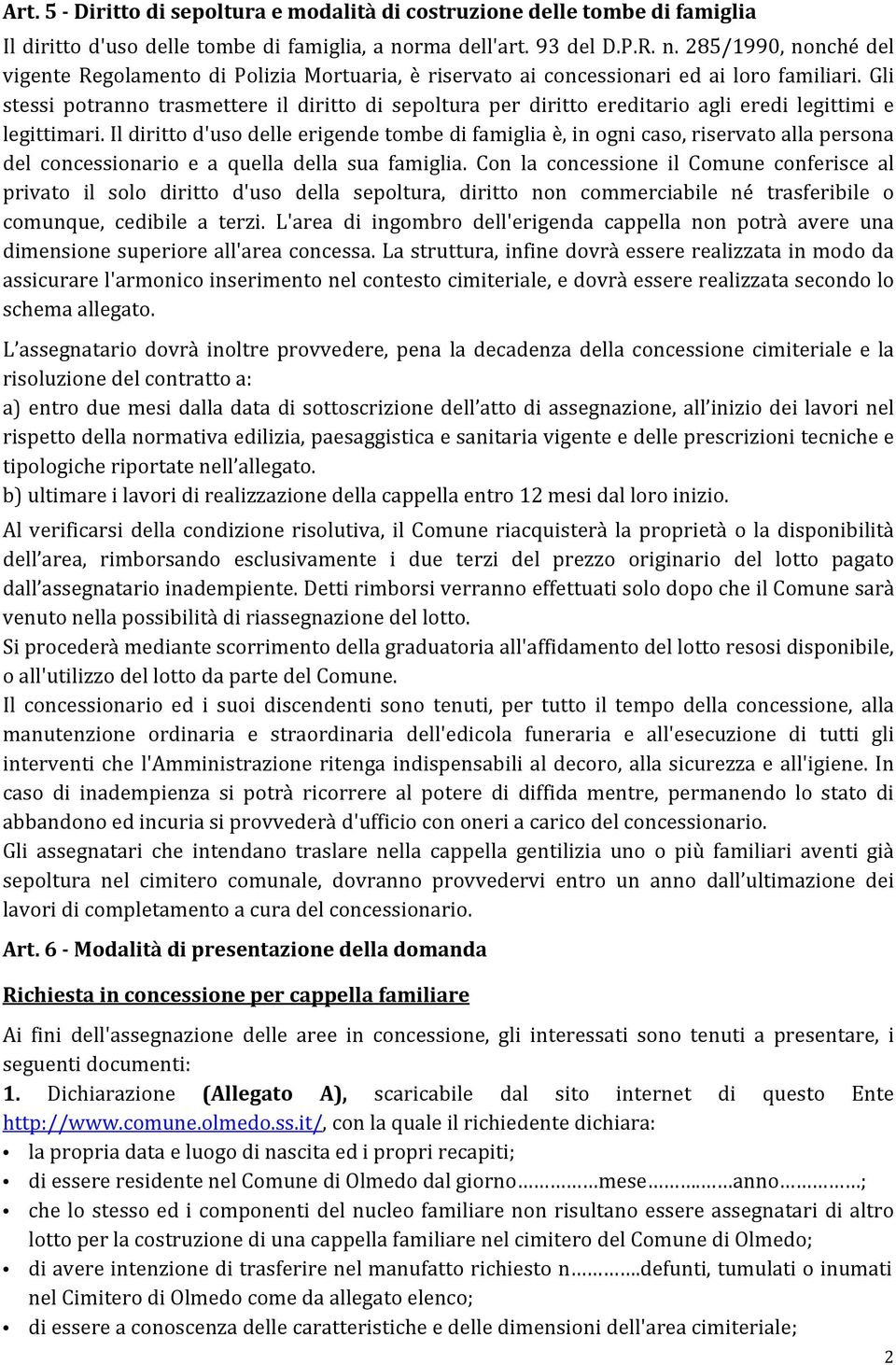 Gli stessi potranno trasmettere il diritto di sepoltura per diritto ereditario agli eredi legittimi e legittimari.