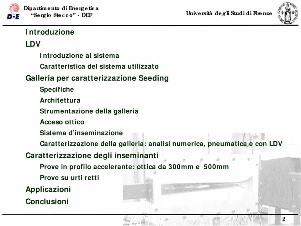 inseminazione Caratterizzazione della galleria: analisi numerica, pneumatica econ LDV Caratterizzazione