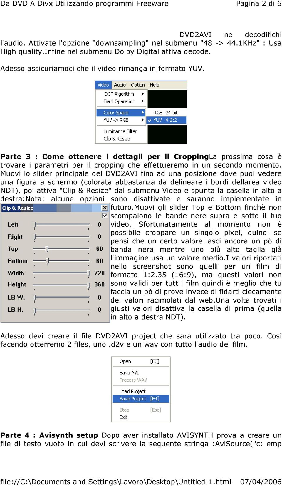 Parte 3 : Come ottenere i dettagli per il CroppingLa prossima cosa è trovare i parametri per il cropping che effettueremo in un secondo momento.