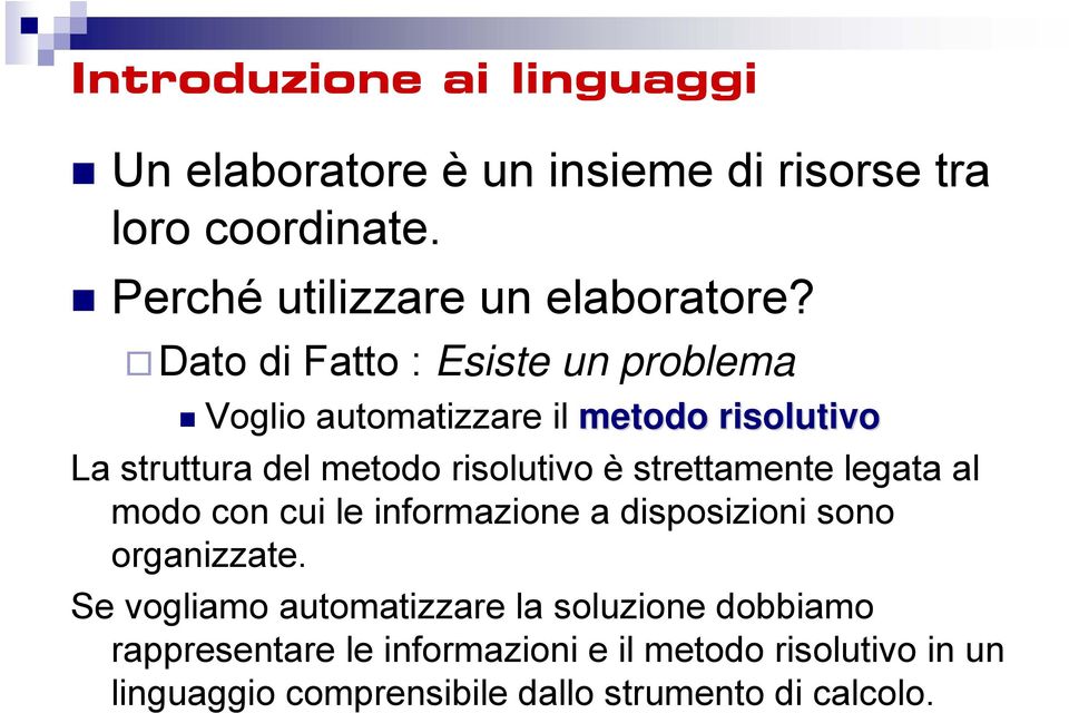 strettamente legata al modo con cui le informazione a disposizioni sono organizzate.