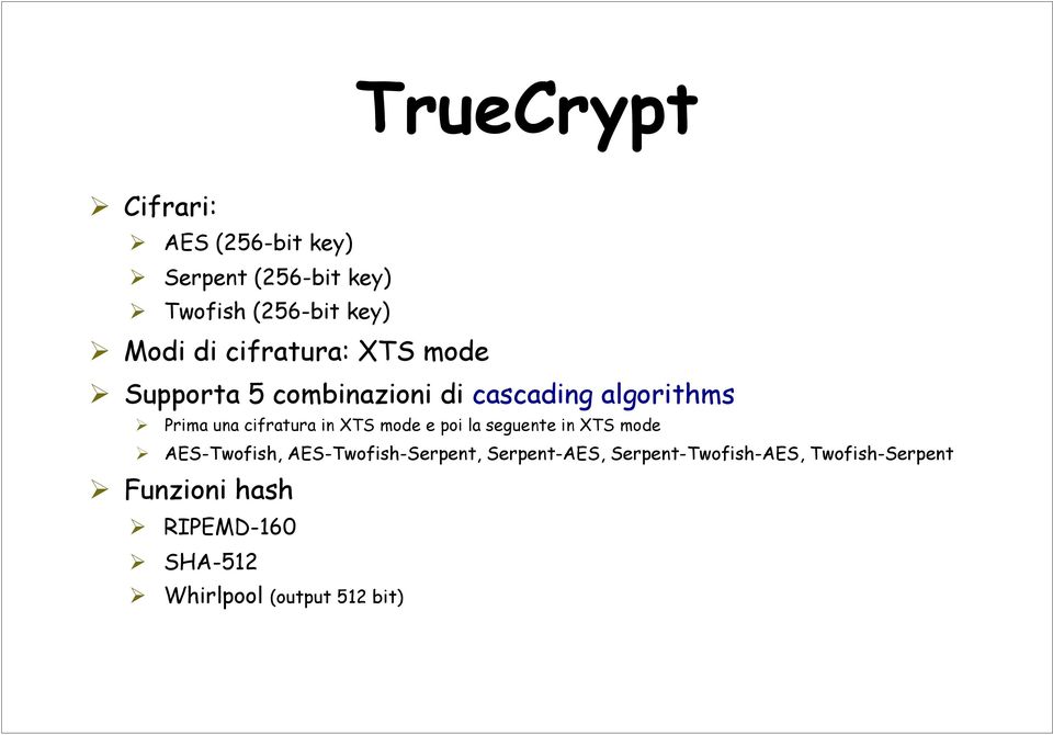 XTS mode e poi la seguente in XTS mode AES-Twofish, AES-Twofish-Serpent, Serpent-AES,