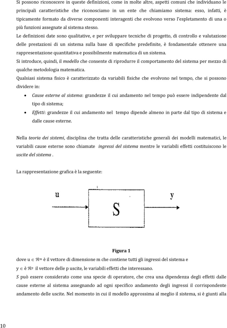 Le definizioni date sono qualitative, e per sviluppare tecniche di progetto, di controllo e valutazione delle prestazioni di un sistema sulla base di specifiche predefinite, è fondamentale ottenere