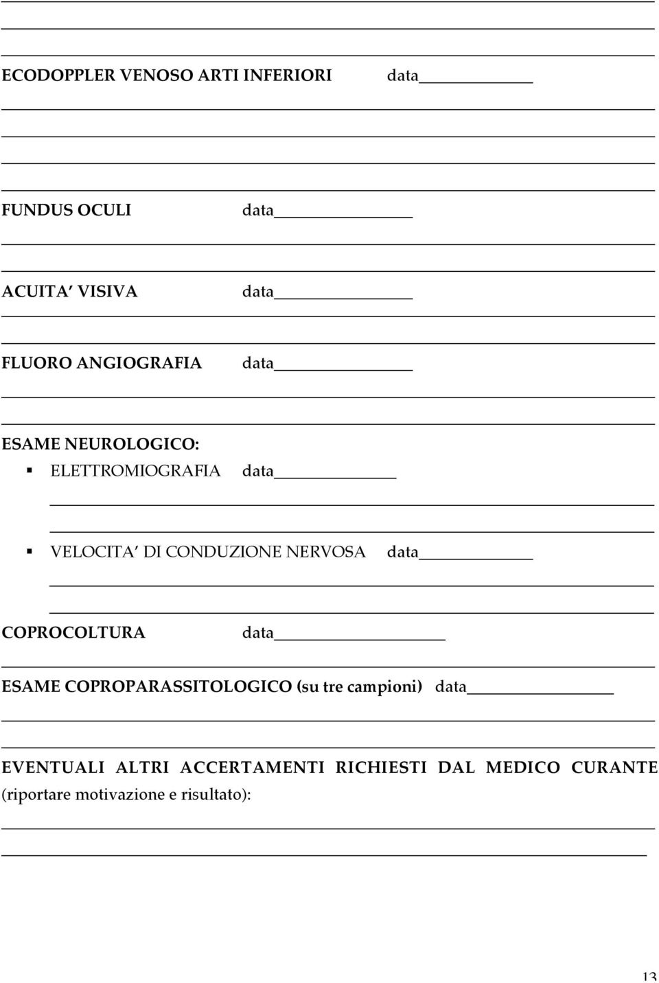 NERVOSA COPROCOLTURA ESAME COPROPARASSITOLOGICO (su tre campioni) EVENTUALI