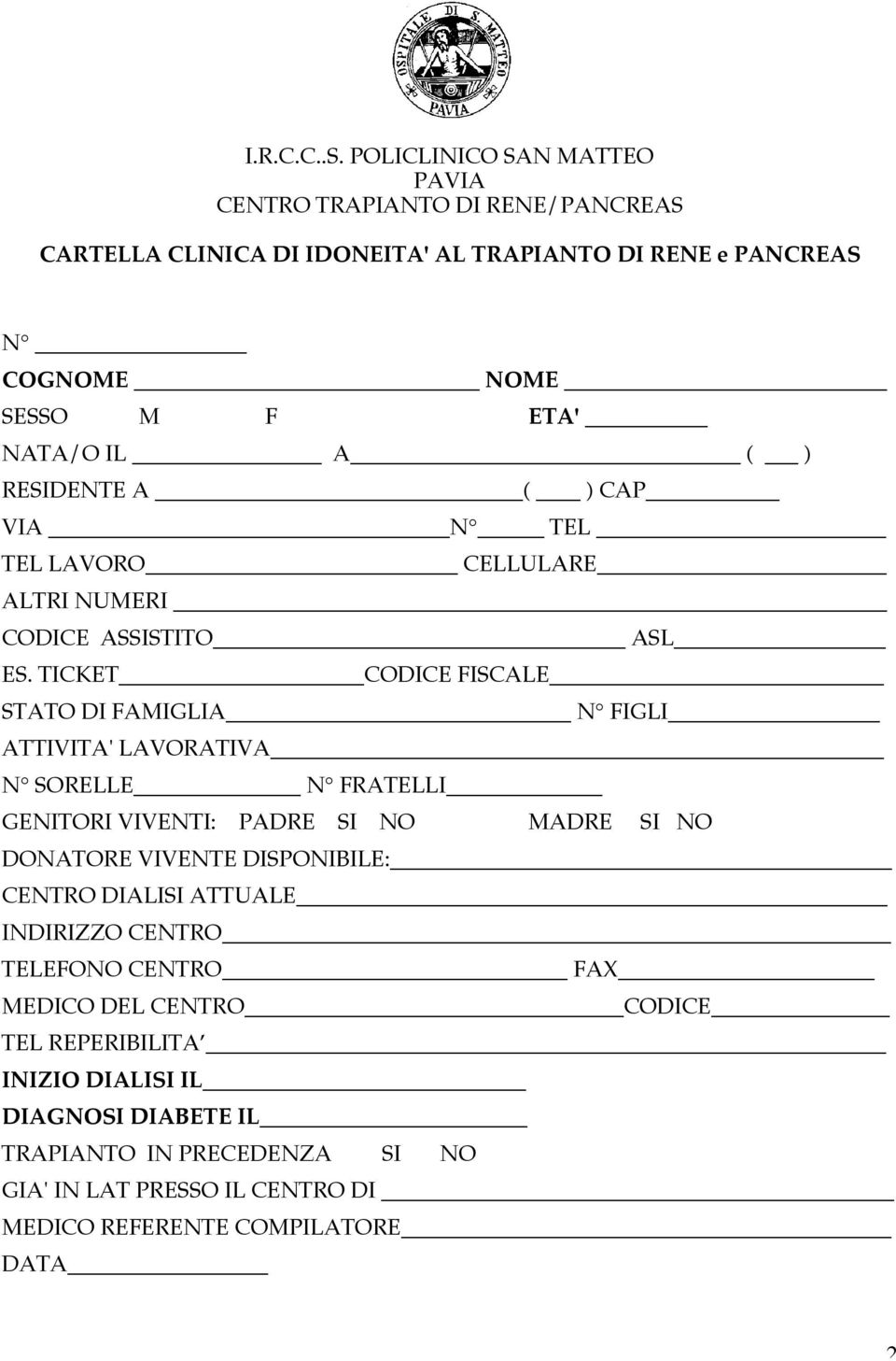 ( ) RESIDENTE A ( ) CAP VIA N TEL TEL LAVORO CELLULARE ALTRI NUMERI CODICE ASSISTITO ASL ES.