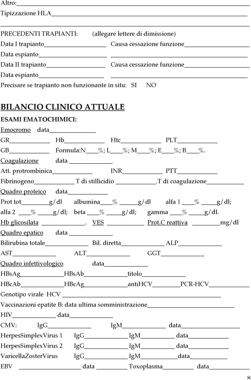 protrombinica INR PTT Fibrinogeno T di stillicidio.t di coagulazione Quadro proteico data Prot tot g/dl albumina % g/dl alfa 1 % g/dl; alfa 2 % g/dl; beta % g/dl; gamma % g/dl. Hb glicosilata.