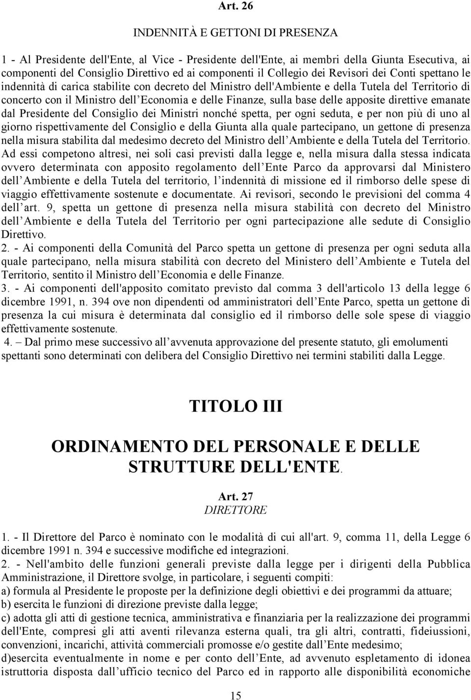 Finanze, sulla base delle apposite direttive emanate dal Presidente del Consiglio dei Ministri nonché spetta, per ogni seduta, e per non più di uno al giorno rispettivamente del Consiglio e della