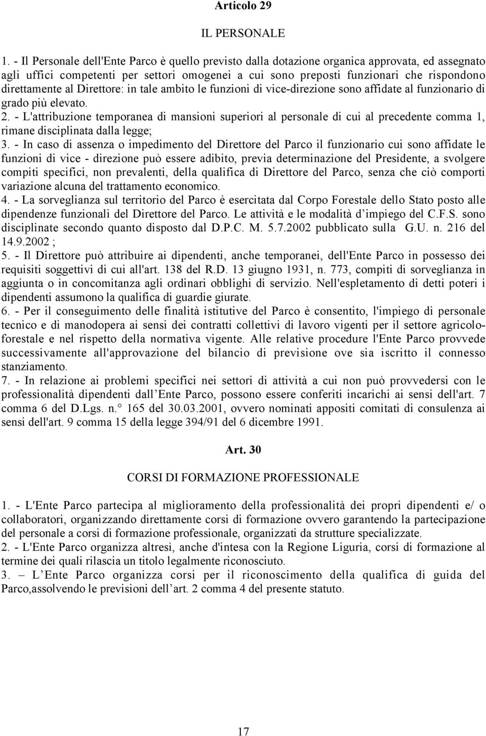 direttamente al Direttore: in tale ambito le funzioni di vice-direzione sono affidate al funzionario di grado più elevato. 2.